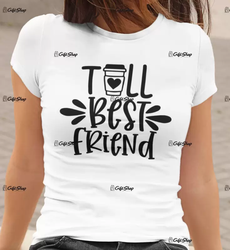 Tall best friend , tricou cu mesaj